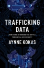 Trafficking Data : How China Is Winning the Battle for Digital Sovereignty - Book
