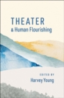 Theater and Human Flourishing - Book