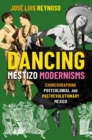 Dancing Mestizo Modernisms : Choreographing Postcolonial and Postrevolutionary Mexico - Book