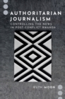 Authoritarian Journalism : Controlling the News in Post-Conflict Rwanda - eBook