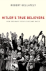 Hitler's True Believers : How Ordinary People Became Nazis - Book