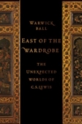 East of the Wardrobe : The Unexpected Worlds of C. S. Lewis - Book