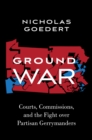 Ground War : Courts, Commissions, and the Fight over Partisan Gerrymanders - eBook