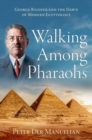 Walking Among Pharaohs : George Reisner and the Dawn of Modern Egyptology - Book