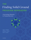 The Finding Solid Ground Program Workbook : Overcoming Obstacles in Trauma Recovery - eBook