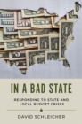 In a Bad State : Responding to State and Local Budget Crises - Book