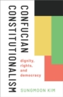 Confucian Constitutionalism : Dignity, Rights, and Democracy - Book