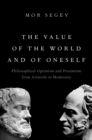 The Value of the World and of Oneself : Philosophical Optimism and Pessimism from Aristotle to Modernity - eBook