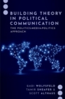 Building Theory in Political Communication : The Politics-Media-Politics Approach - Book