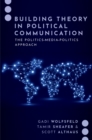 Building Theory in Political Communication : The Politics-Media-Politics Approach - eBook