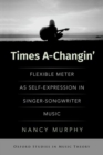 Times A-Changin' : Flexible Meter as Self-Expression in Singer-Songwriter Music - Book