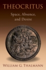 Theocritus : Space, Absence, and Desire - Book