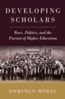 Developing Scholars : Race, Politics, and the Pursuit of Higher Education - eBook