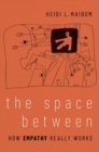 The Space Between : How Empathy Really Works - Book