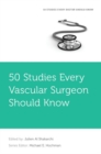 50 Studies Every Vascular Surgeon Should Know - Book