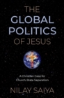 The Global Politics of Jesus : A Christian Case for Church-State Separation - Book