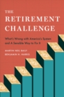 The Retirement Challenge : What's Wrong with America's System and A Sensible Way to Fix It - eBook