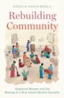 Rebuilding Community : Displaced Women and the Making of a Shia Ismaili Muslim Sociality - Book