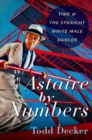 Astaire by Numbers : Time & the Straight White Male Dancer - Book