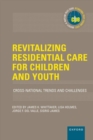 Revitalizing Residential Care for Children and Youth : Cross-National Trends and Challenges - Book
