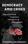 Democracy amid Crises : Polarization, Pandemic, Protests, and Persuasion - Book