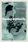 Facing Authority : A Theory of Political Legitimacy - Book