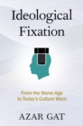 Ideological Fixation : From the Stone Age to Today's Culture Wars - Book