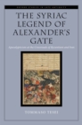 The Syriac Legend of Alexander's Gate : Apocalypticism at the Crossroads of Byzantium and Iran - eBook