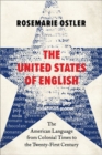 The United States of English : The American Language from Colonial Times to the Twenty-First Century - Book