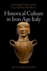 Historical Culture in Iron Age Italy : Archaeology, History, and the Use of the Past, 900-300 BCE - Book