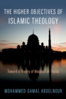 The Higher Objectives of Islamic Theology : Toward a Theory of Maqasid al-Aqida - Book