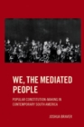 We the Mediated People : Popular Constitution-Making in Contemporary South America - Book