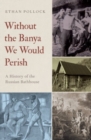Without the Banya We Would Perish : A History of the Russian Bathhouse - Book