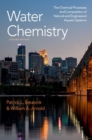 Water Chemistry : The Chemical Processes and Composition of Natural and Engineered Aquatic Systems - Book