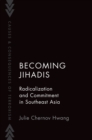 Becoming Jihadis : Radicalization and Commitment in Southeast Asia - eBook