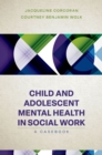 Child and Adolescent Mental Health in Social Work : Clinical Applications - eBook