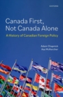 Canada First, Not Canada Alone : A History of Canadian Foreign Policy - Book
