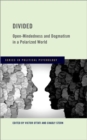 Divided : Open-Mindedness and Dogmatism in a Polarized World - Book