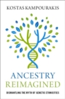 Ancestry Reimagined : Dismantling the Myth of Genetic Ethnicities - Book