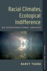 Racial Climates, Ecological Indifference : An Ecointersectional Analysis - Book