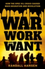 War, Work, and Want : How the OPEC Oil Crisis Caused Mass Migration and Revolution - Book