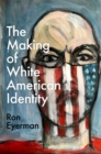 The Making of White American Identity - Book
