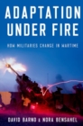 Adaptation under Fire : How Militaries Change in Wartime - Book