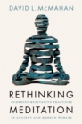 Rethinking Meditation : Buddhist Meditative Practice in Ancient and Modern Worlds - eBook