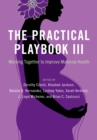 The Practical Playbook III : Working Together to Improve Maternal Health - eBook