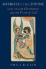 Mirrors of the Divine : Late Ancient Christianity and the Vision of God - Book