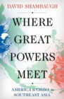 Where Great Powers Meet : America & China in Southeast Asia - Book