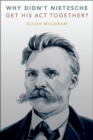 Why Didn't Nietzsche Get His Act Together? - Book