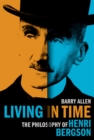 Living in Time : The Philosophy of Henri Bergson - eBook