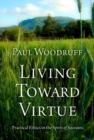 Living Toward Virtue : Practical Ethics in the Spirit of Socrates - Book